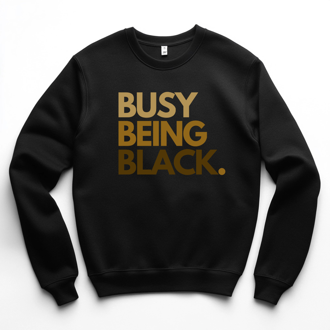 Busy Being Black Crewneck (Melanin)