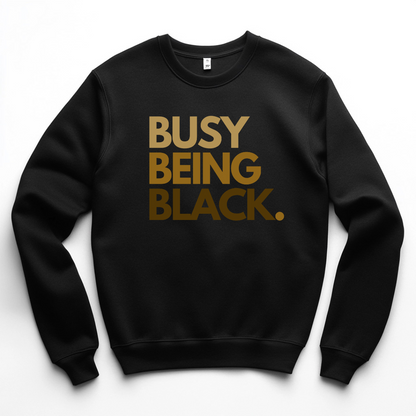 Busy Being Black Crewneck (Melanin)