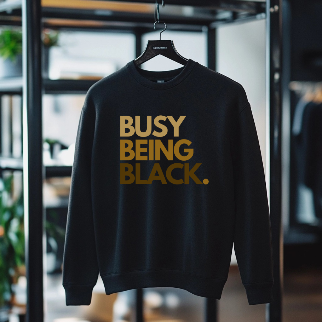 Busy Being Black Crewneck (Melanin)